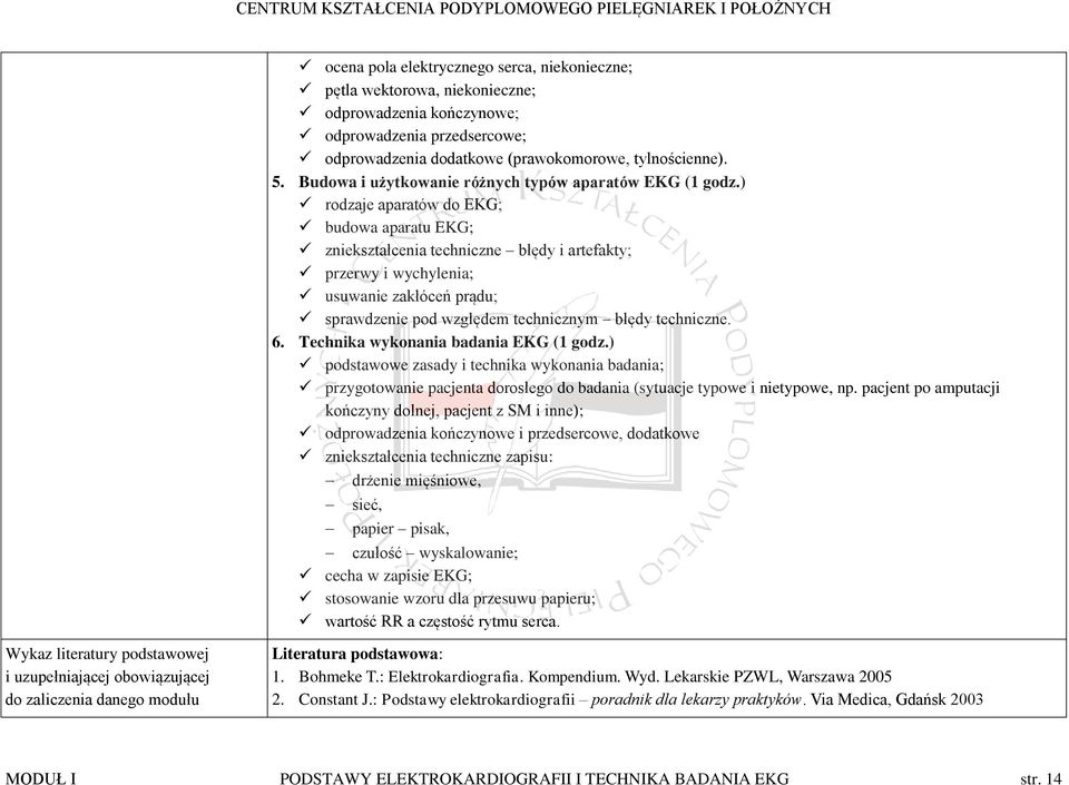 ) rodzaje aparatów do EKG; budowa aparatu EKG; zniekształcenia techniczne błędy i artefakty; przerwy i wychylenia; usuwanie zakłóceń prądu; sprawdzenie pod względem technicznym błędy techniczne. 6.