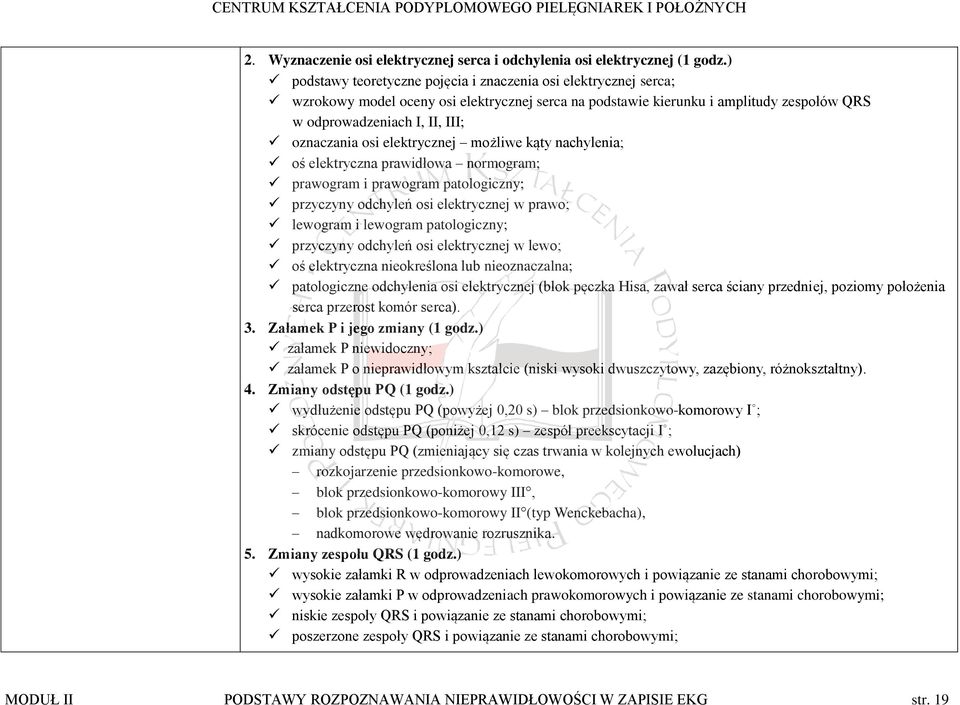 osi elektrycznej możliwe kąty nachylenia; oś elektryczna prawidłowa normogram; prawogram i prawogram patologiczny; przyczyny odchyleń osi elektrycznej w prawo; lewogram i lewogram patologiczny;