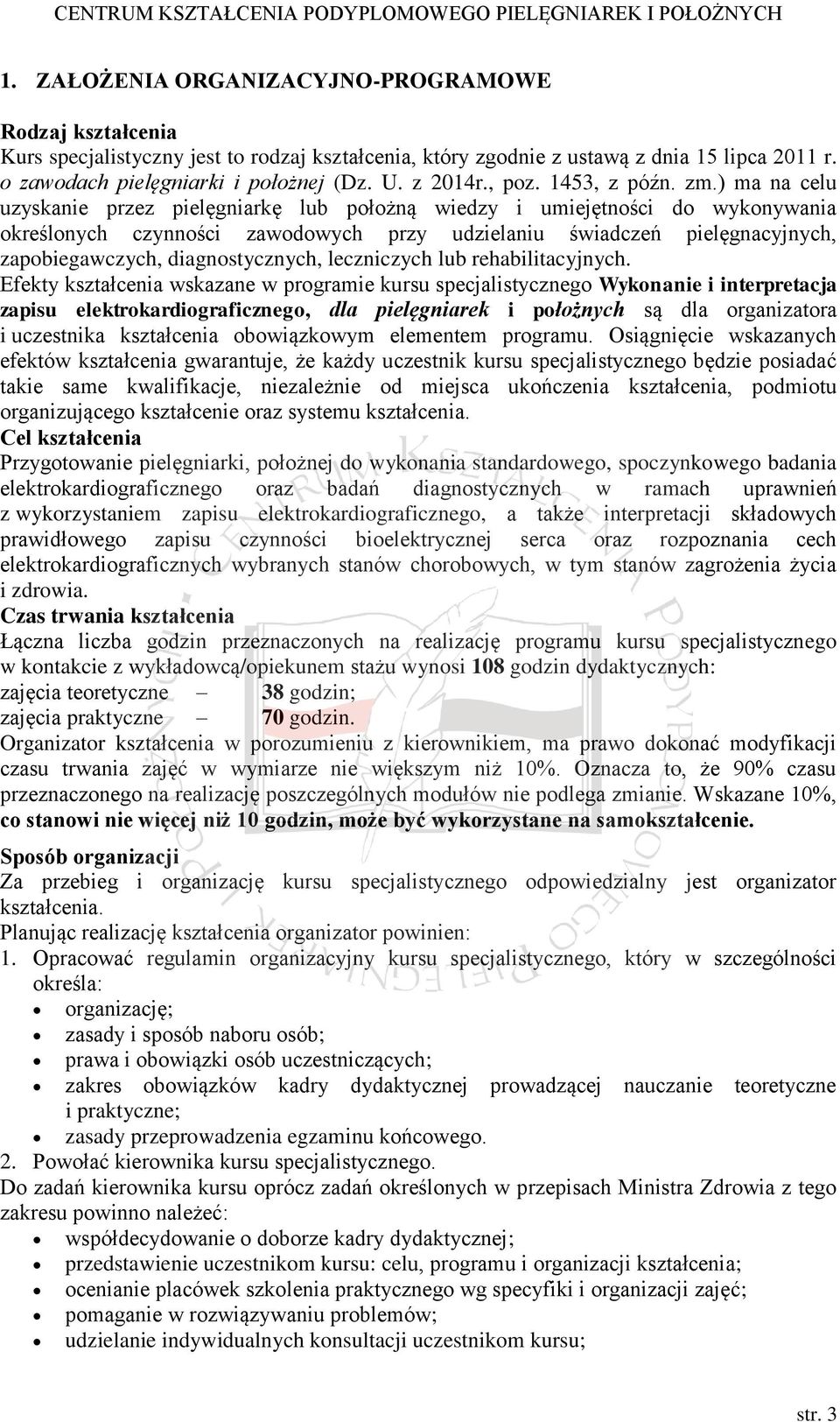 ) ma na celu uzyskanie przez pielęgniarkę lub położną wiedzy i umiejętności do wykonywania określonych czynności zawodowych przy udzielaniu świadczeń pielęgnacyjnych, zapobiegawczych,