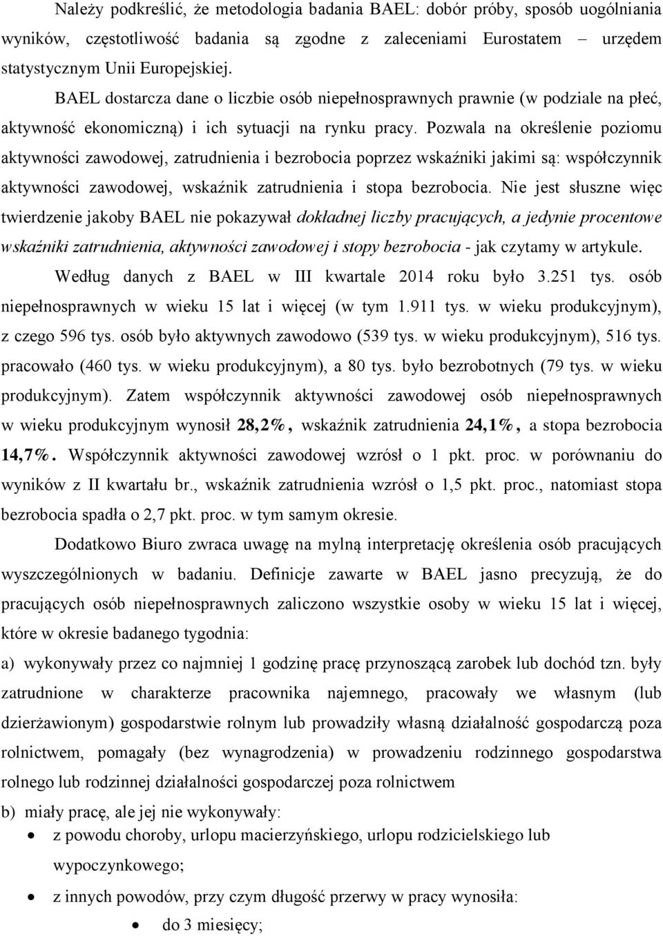 Pozwala na określenie poziomu aktywności zawodowej, zatrudnienia i bezrobocia poprzez wskaźniki jakimi są: współczynnik aktywności zawodowej, wskaźnik zatrudnienia i stopa bezrobocia.