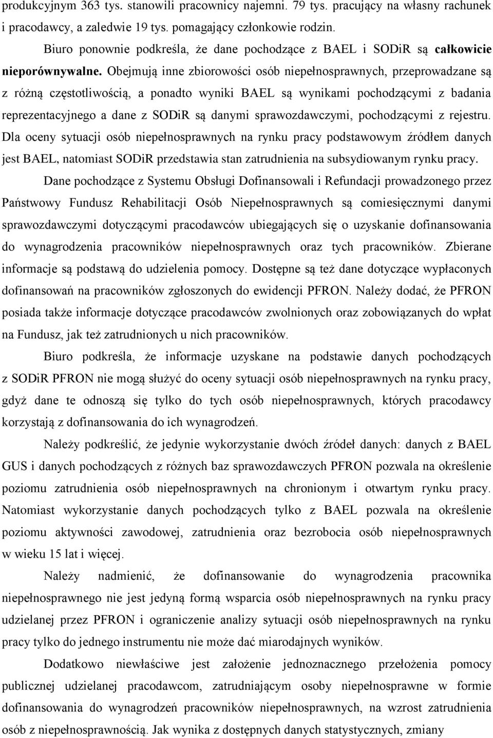 Obejmują inne zbiorowości osób niepełnosprawnych, przeprowadzane są z różną częstotliwością, a ponadto wyniki BAEL są wynikami pochodzącymi z badania reprezentacyjnego a dane z SODiR są danymi