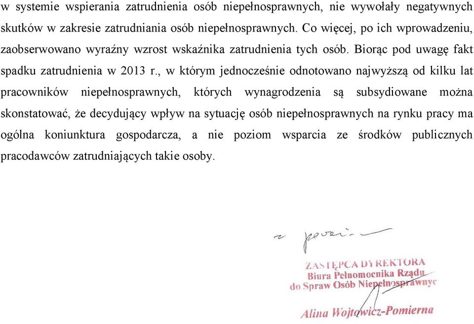 , w którym jednocześnie odnotowano najwyższą od kilku lat pracowników niepełnosprawnych, których wynagrodzenia są subsydiowane można skonstatować, że