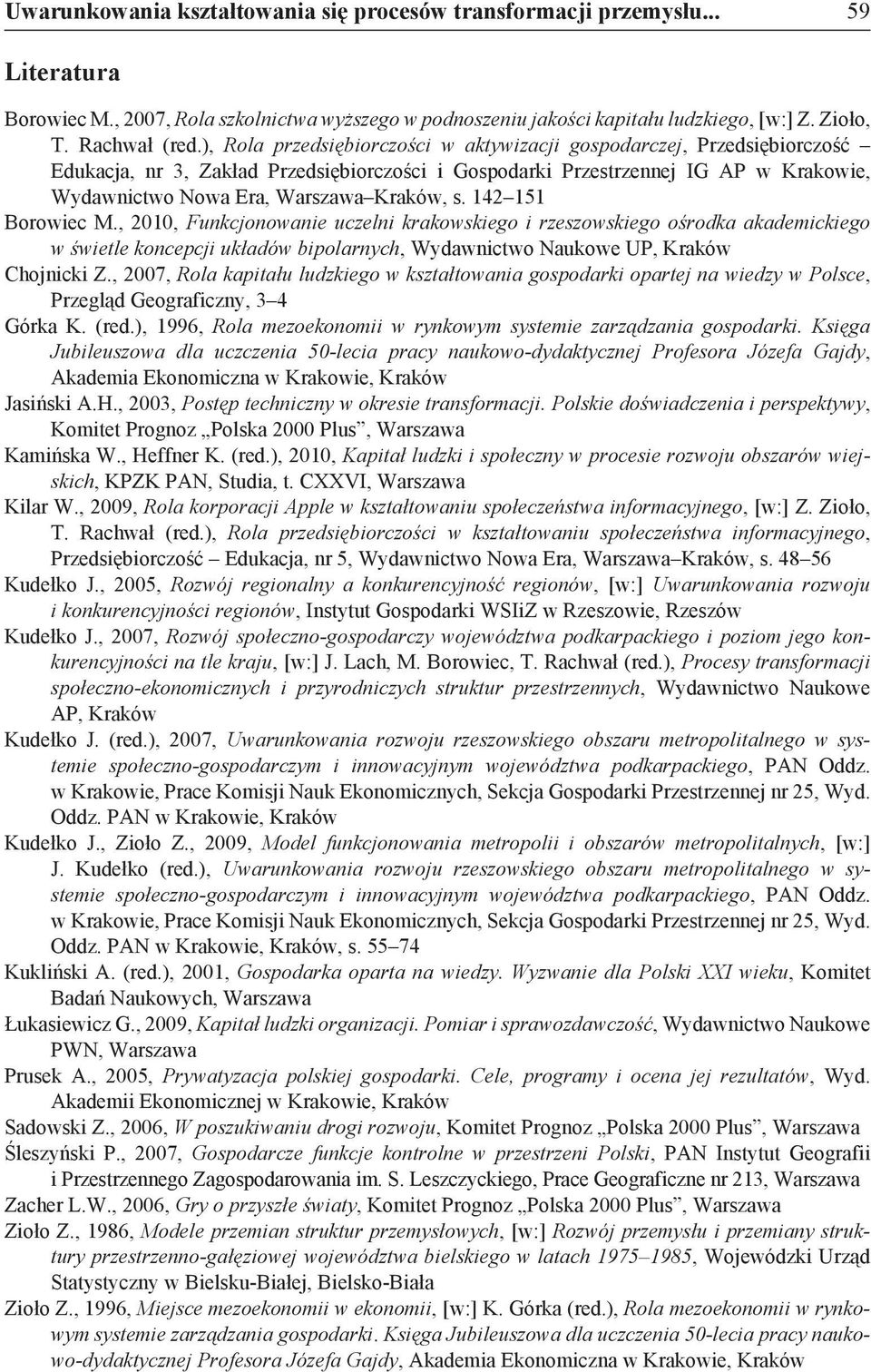 s. 142 151 Borowiec M., 2010, Funkcjonowanie uczelni krakowskiego i rzeszowskiego ośrodka akademickiego w świetle koncepcji układów bipolarnych, Wydawnictwo Naukowe UP, Kraków Chojnicki Z.