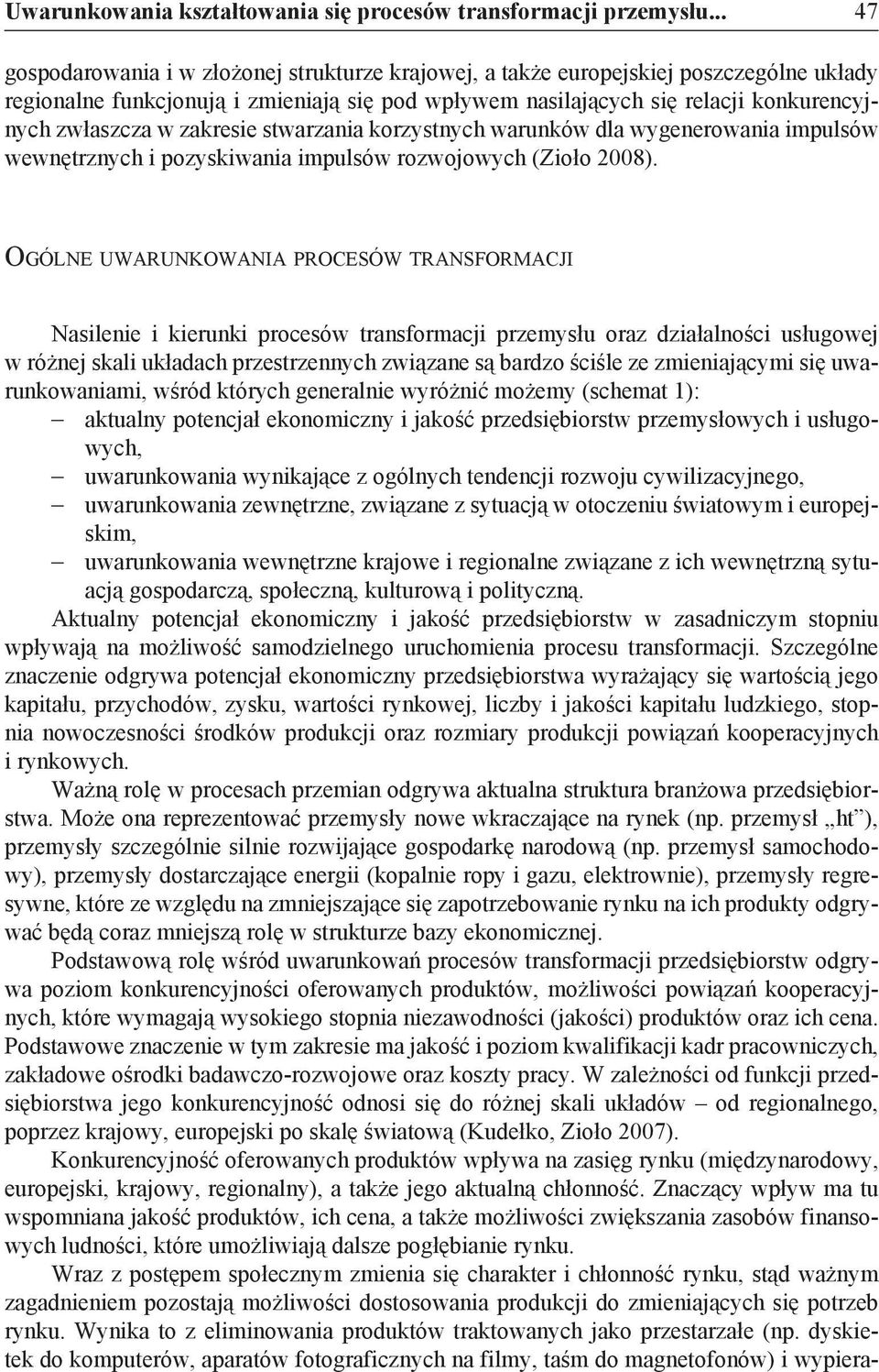 zakresie stwarzania korzystnych warunków dla wygenerowania impulsów wewnętrznych i pozyskiwania impulsów rozwojowych (Zioło 2008).