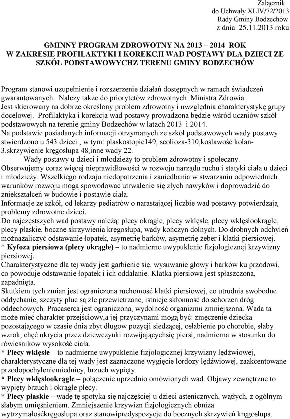 działań dostępnych w ramach świadczeń gwarantowanych. Należy także do priorytetów zdrowotnych Ministra Zdrowia.