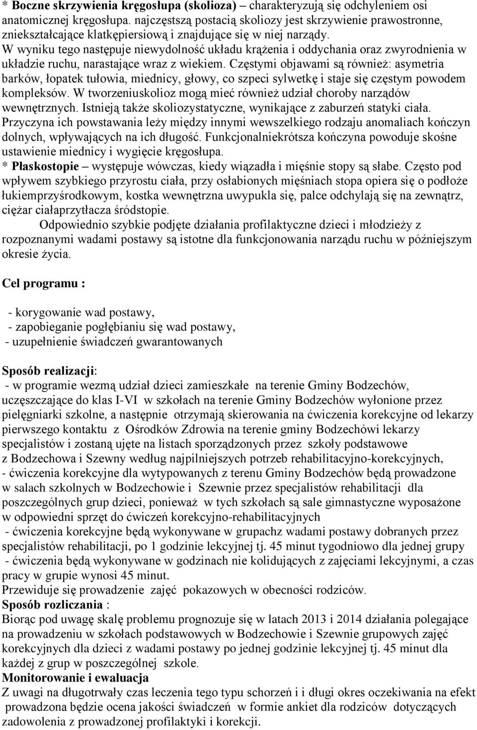 W wyniku tego następuje niewydolność układu krążenia i oddychania oraz zwyrodnienia w układzie ruchu, narastające wraz z wiekiem.