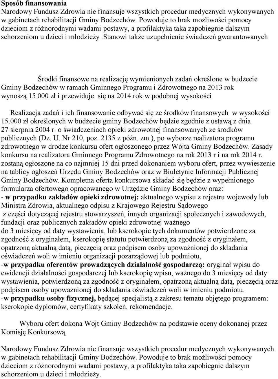 stanowi także uzupełnienie świadczeń gwarantowanych Środki finansowe na realizację wymienionych zadań określone w budżecie Gminy Bodzechów w ramach Gminnego Programu i Zdrowotnego na 2013 rok wynoszą
