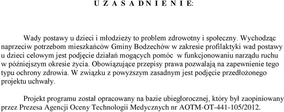 funkcjonowaniu narządu ruchu w późniejszym okresie życia. Obowiązujące przepisy prawa pozwalają na zapewnienie tego typu ochrony zdrowia.