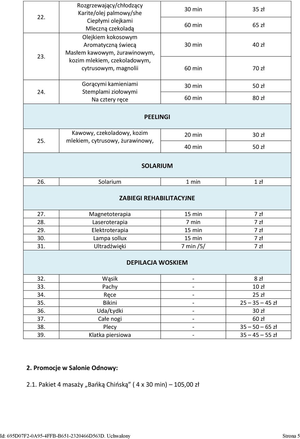 magnolii Gorącymi kamieniami Stemplami ziołowymi Na cztery ręce 30 min 35 zł 60 min 65 zł 30 min 40 zł 60 min 70 zł 30 min 50 zł 60 min 80 zł 25.