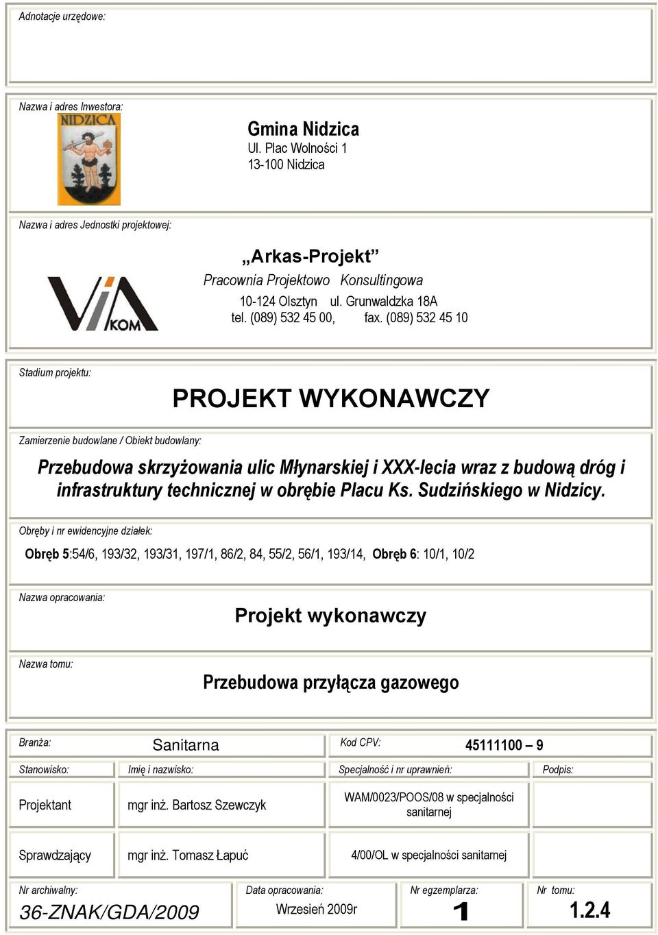 (089) 532 45 10 Stadium projektu: PROJEKT WYKONAWCZY Zamierzenie budowlane / Obiekt budowlany: Przebudowa skrzyżowania ulic Młynarskiej i XXX-lecia wraz z budową dróg i infrastruktury technicznej w