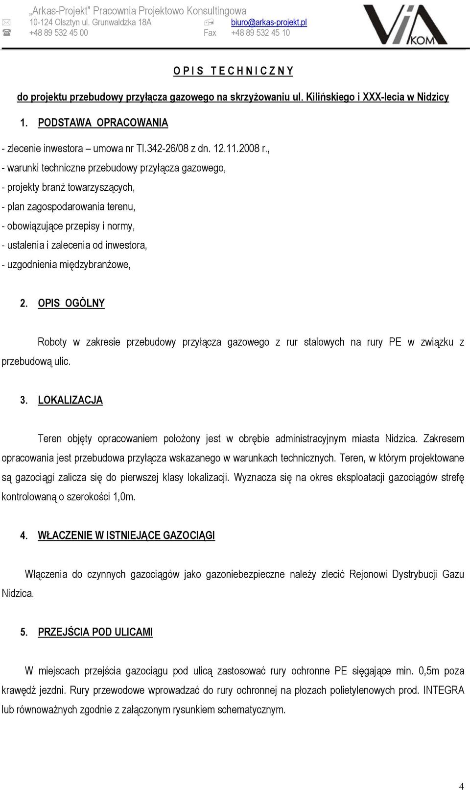 PODSTAWA OPRACOWANIA - zlecenie inwestora umowa nr TI.342-26/08 z dn. 12.11.2008 r.