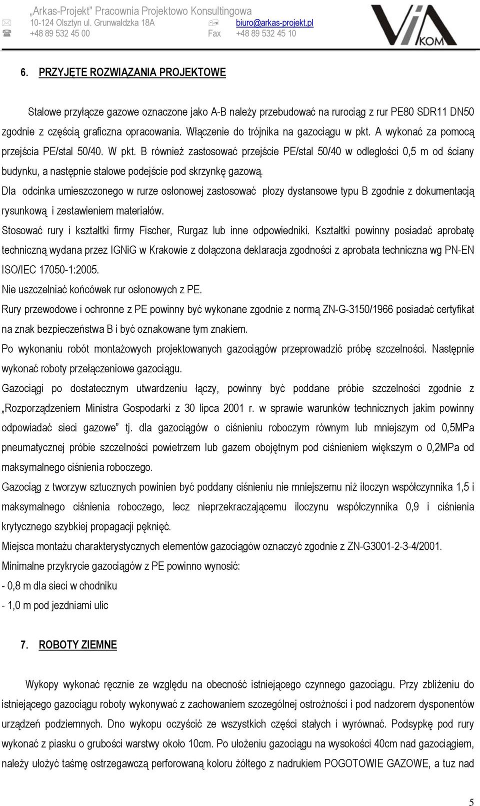 Włączenie do trójnika na gazociągu w pkt. A wykonać za pomocą przejścia PE/stal 50/40. W pkt.