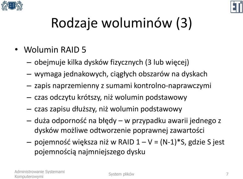 zapisu dłuższy, niż wolumin podstawowy duża odporność na błędy w przypadku awarii jednego z dysków możliwe odtworzenie