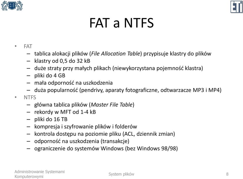 MP4) NTFS główna tablica plików (Master File Table) rekordy w MFT od 1-4 kb pliki do 16 TB kompresja i szyfrowanie plików i folderów kontrola