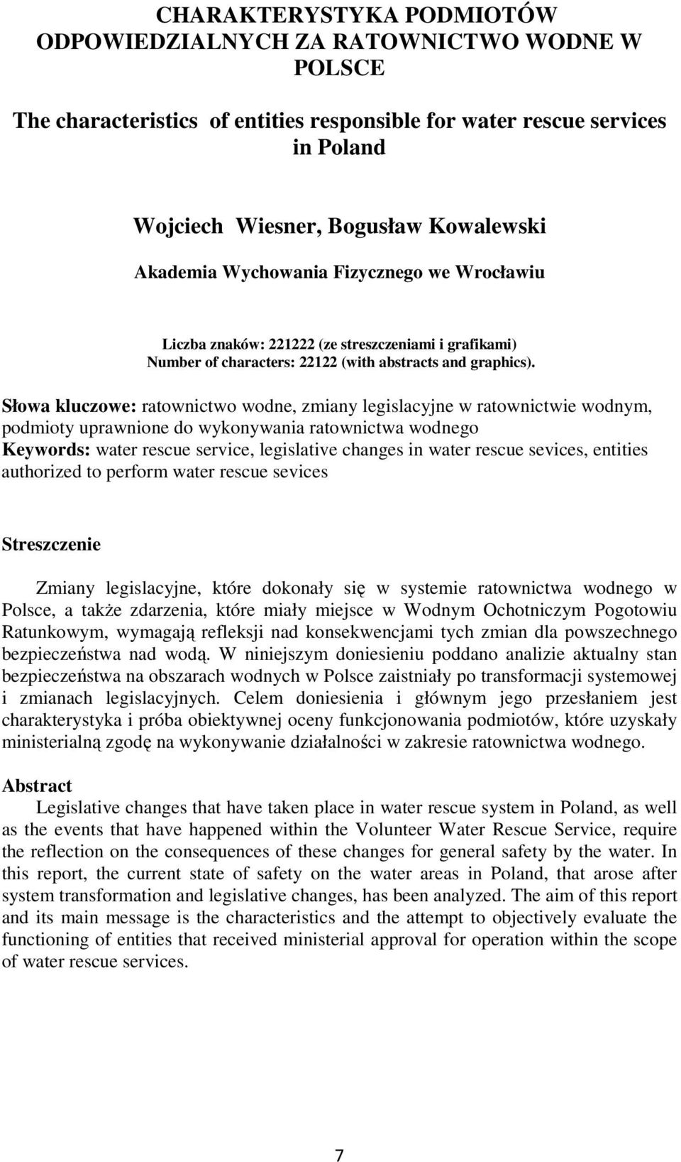 Słowa kluczowe: ratownictwo wodne, zmiany legislacyjne w ratownictwie wodnym, podmioty uprawnione do wykonywania ratownictwa wodnego Keywords: water rescue service, legislative changes in water
