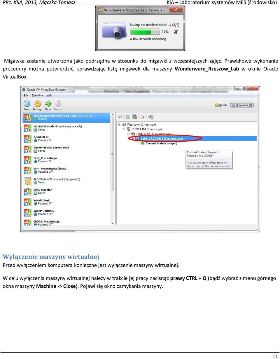 VirtualBox. Wyłączenie maszyny wirtualnej Przed wyłączeniem komputera konieczne jest wyłączenie maszyny wirtualnej.