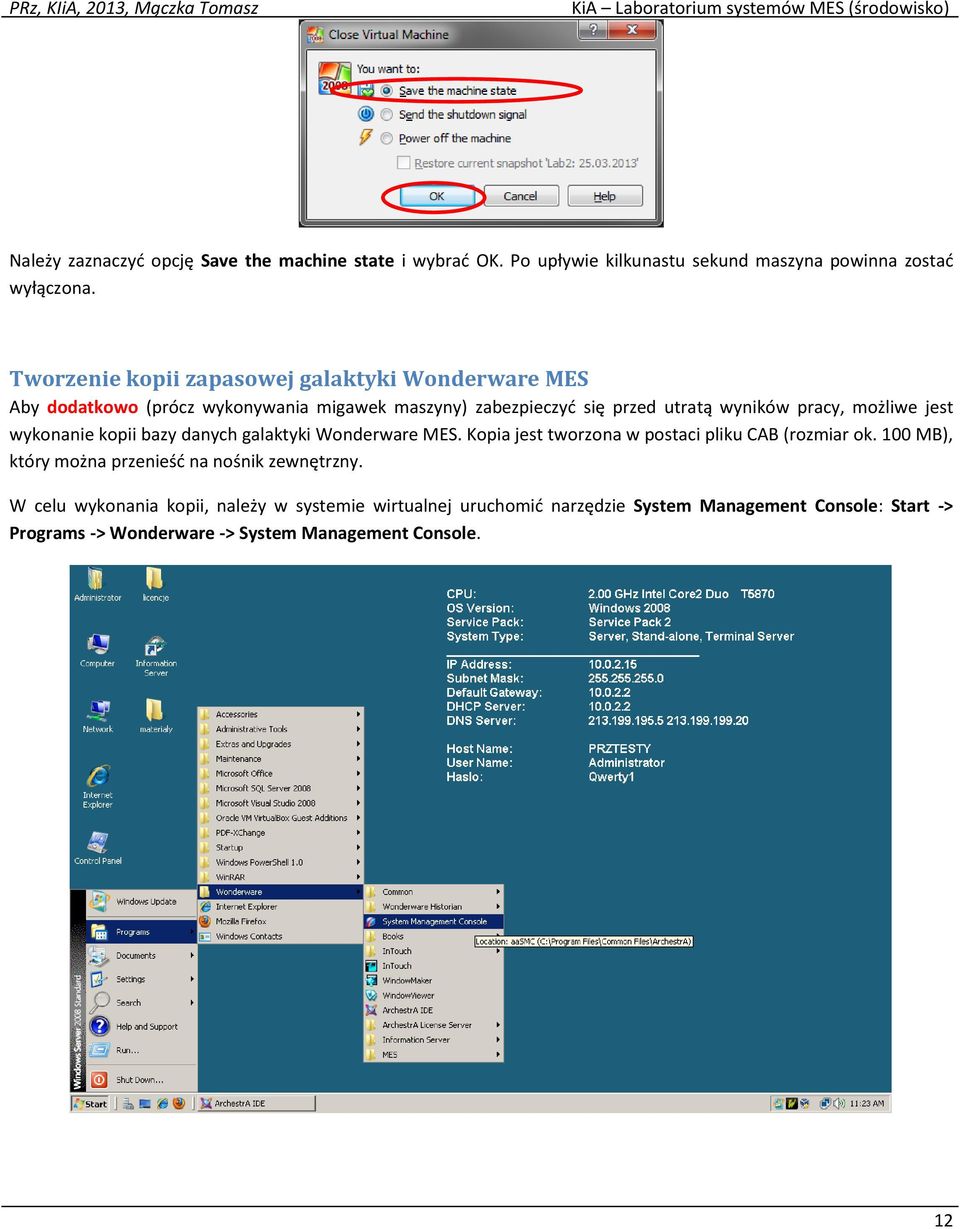 możliwe jest wykonanie kopii bazy danych galaktyki Wonderware MES. Kopia jest tworzona w postaci pliku CAB (rozmiar ok.