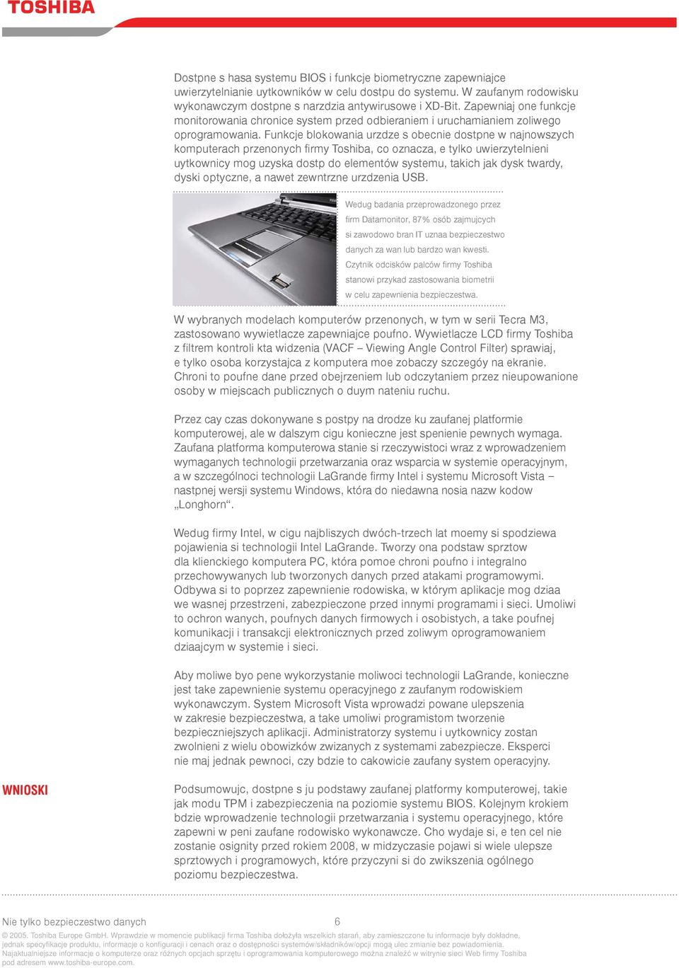 Funkcje blokowania urzdze s obecnie dostpne w najnowszych komputerach przenonych firmy Toshiba, co oznacza, e tylko uwierzytelnieni uytkownicy mog uzyska dostp do elementów systemu, takich jak dysk