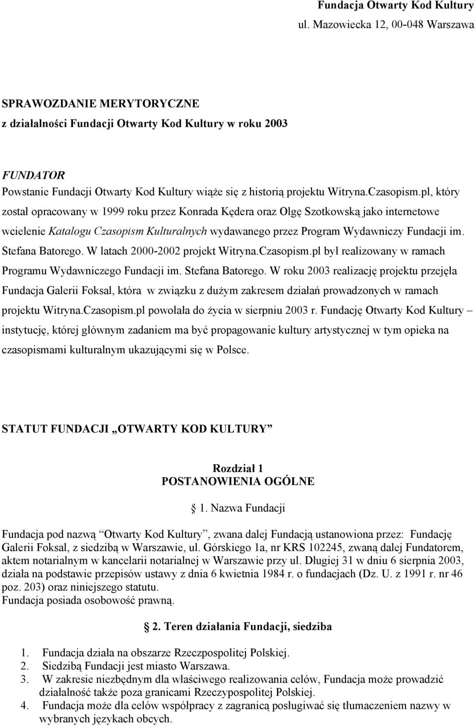 Czasopism.pl, który został opracowany w 1999 roku przez Konrada Kędera oraz Olgę Szotkowską jako internetowe wcielenie Katalogu Czasopism Kulturalnych wydawanego przez Program Wydawniczy Fundacji im.