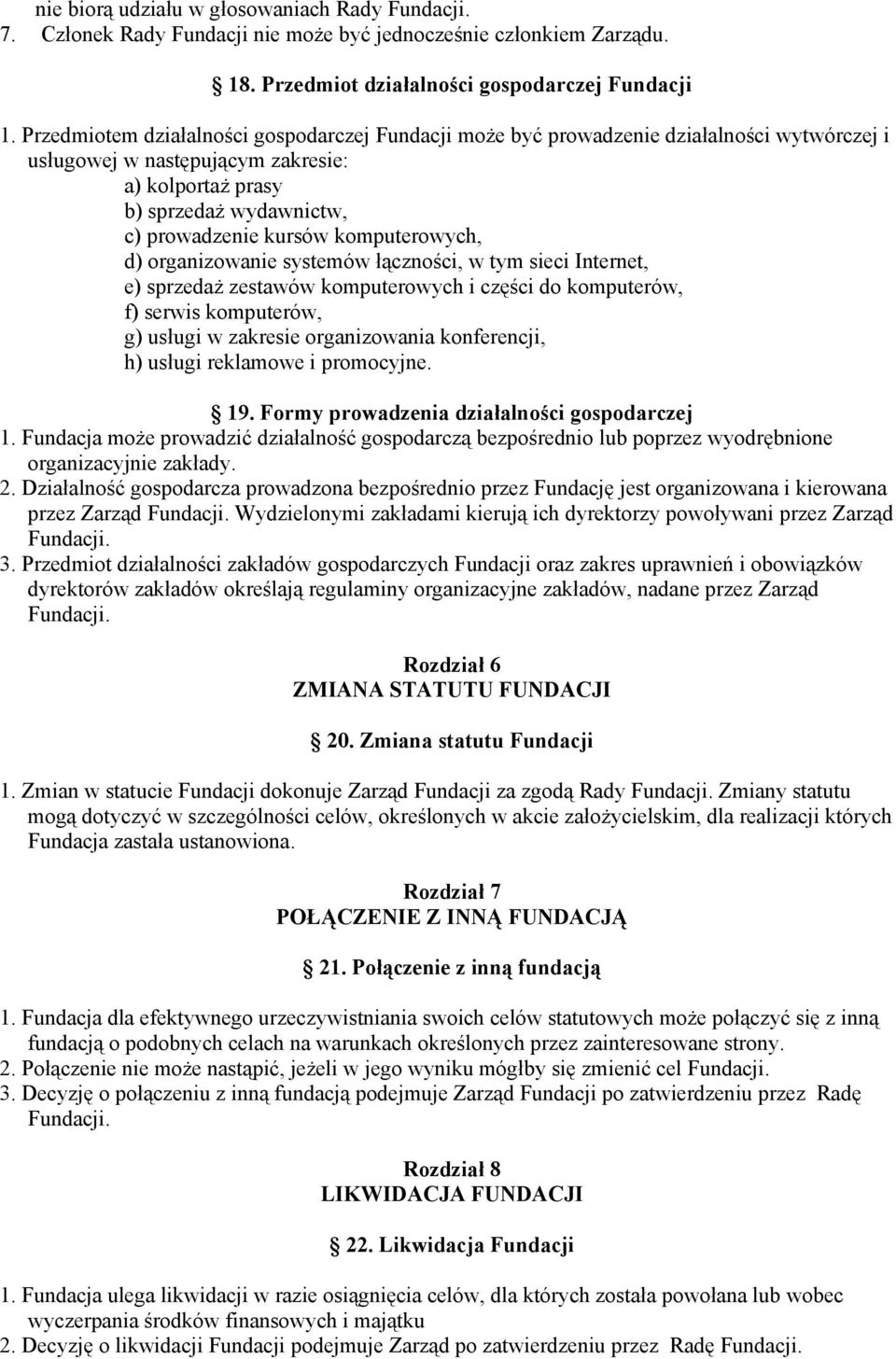 komputerowych, d) organizowanie systemów łączności, w tym sieci Internet, e) sprzedaż zestawów komputerowych i części do komputerów, f) serwis komputerów, g) usługi w zakresie organizowania