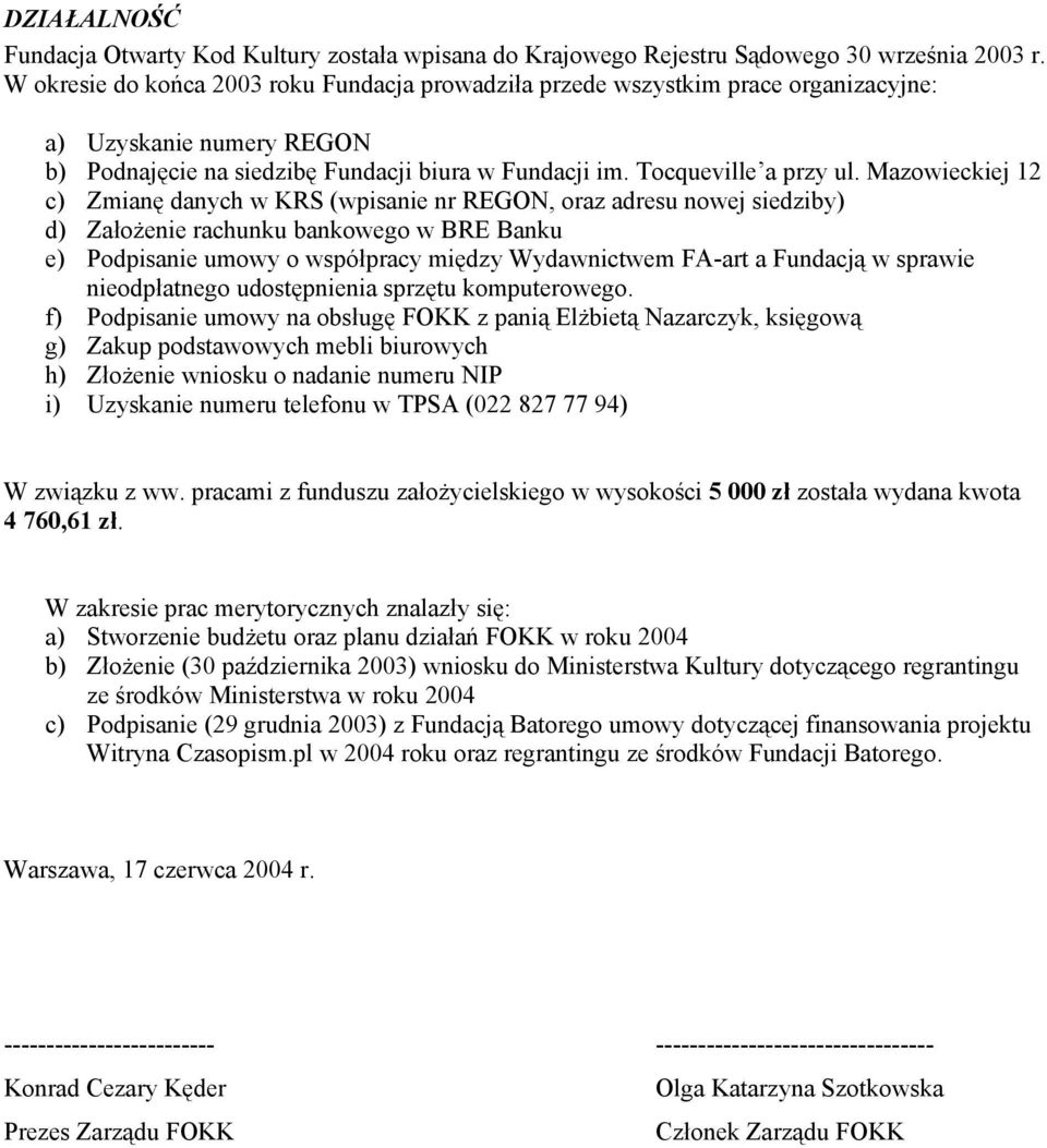 Mazowieckiej 12 c) Zmianę danych w KRS (wpisanie nr REGON, oraz adresu nowej siedziby) d) Założenie rachunku bankowego w BRE Banku e) Podpisanie umowy o współpracy między Wydawnictwem FA-art a