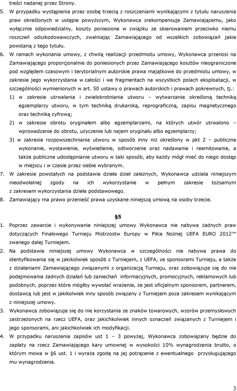 koszty poniesione w związku ze skierowaniem przeciwko niemu roszczeń odszkodowawczych, zwalniając Zamawiającego od wszelkich zobowiązań jakie powstaną z tego tytułu. 6.