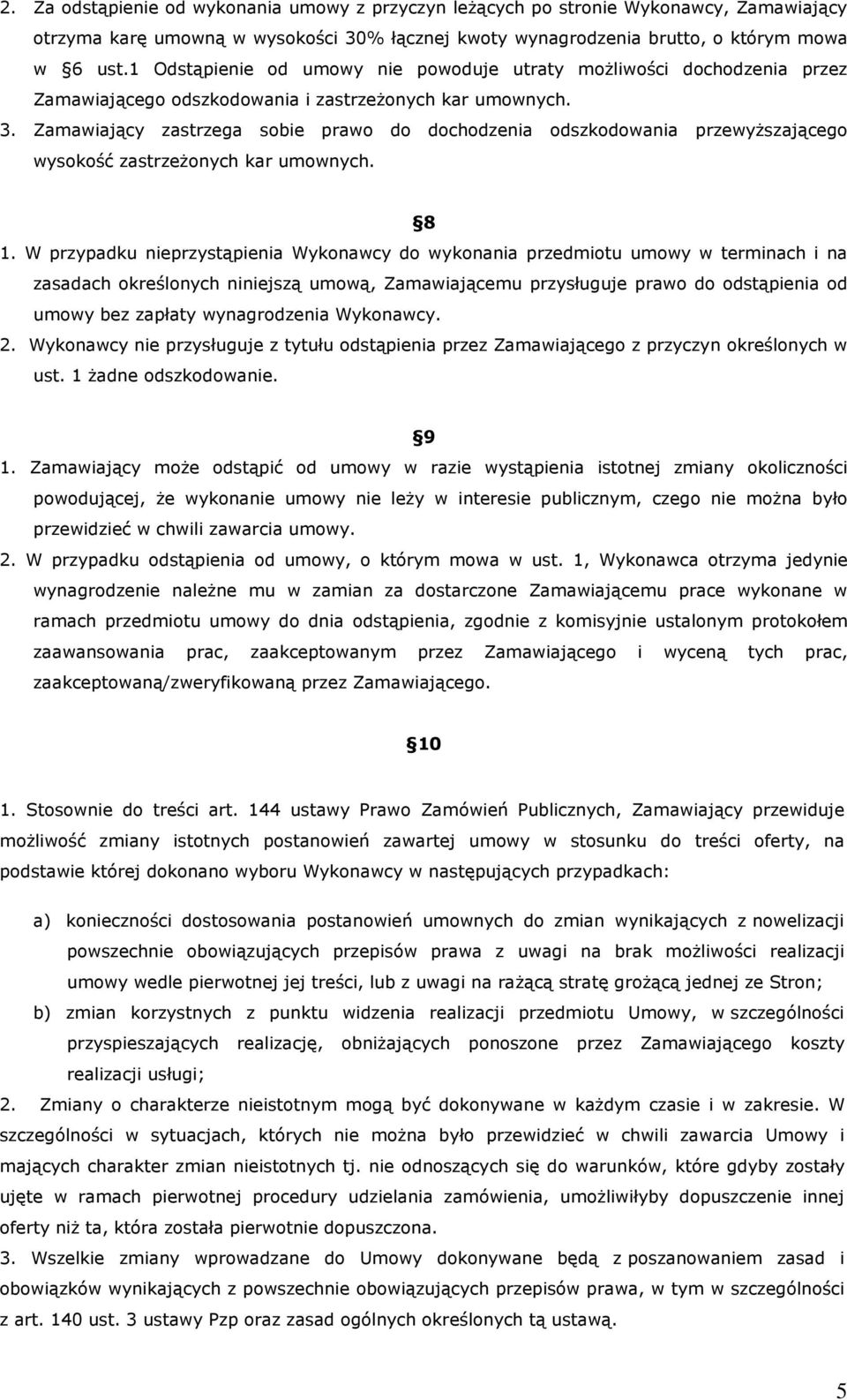 Zamawiający zastrzega sobie prawo do dochodzenia odszkodowania przewyŝszającego wysokość zastrzeŝonych kar umownych. 8 1.