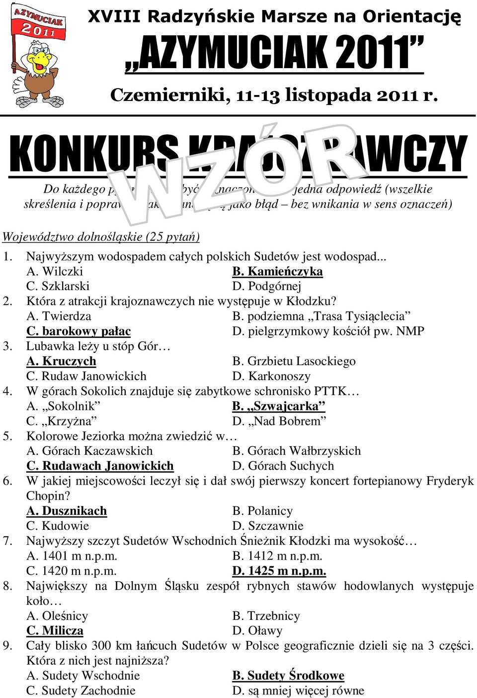 podziemna Trasa Tysiclecia C. barokowy pałac D. pielgrzymkowy kociół pw. NMP 3. Lubawka ley u stóp Gór A. Kruczych B. Grzbietu Lasockiego C. Rudaw Janowickich D. Karkonoszy 4.