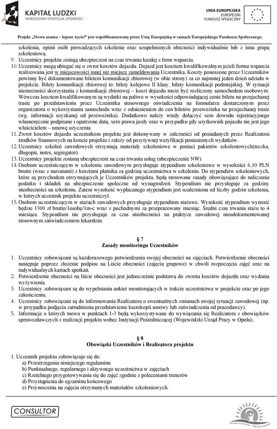 Dojazd jest kosztem kwalifikowalnym jeżeli forma wsparcia realizowana jest w miejscowości innej niż miejsce zameldowania Uczestnika.