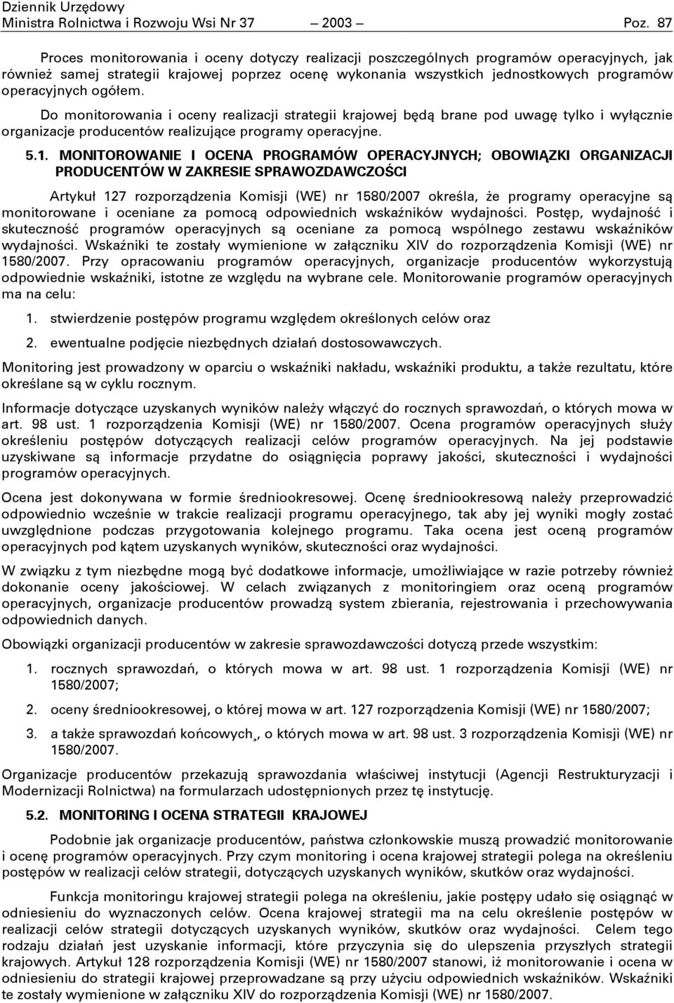 ogóem. Do monitorowania i oceny realizacji strategii krajowej bd brane pod uwag tylko i wycznie organizacje producentów realizujce programy operacyjne. 5.1.