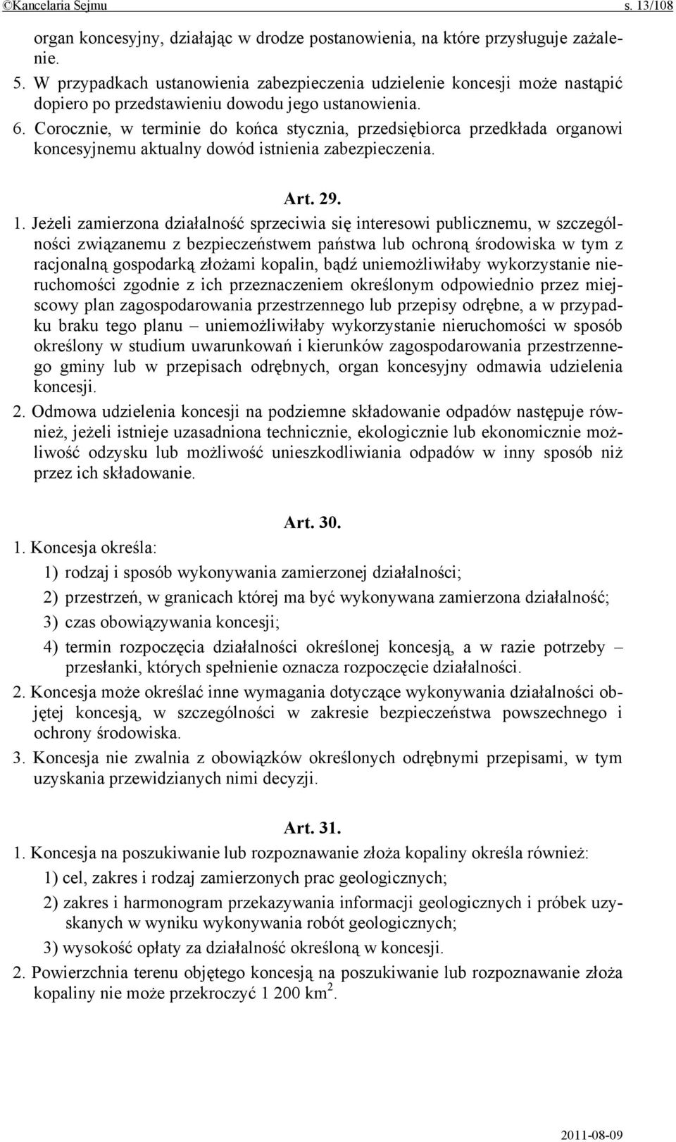 Corocznie, w terminie do końca stycznia, przedsiębiorca przedkłada organowi koncesyjnemu aktualny dowód istnienia zabezpieczenia. Art. 29. 1.