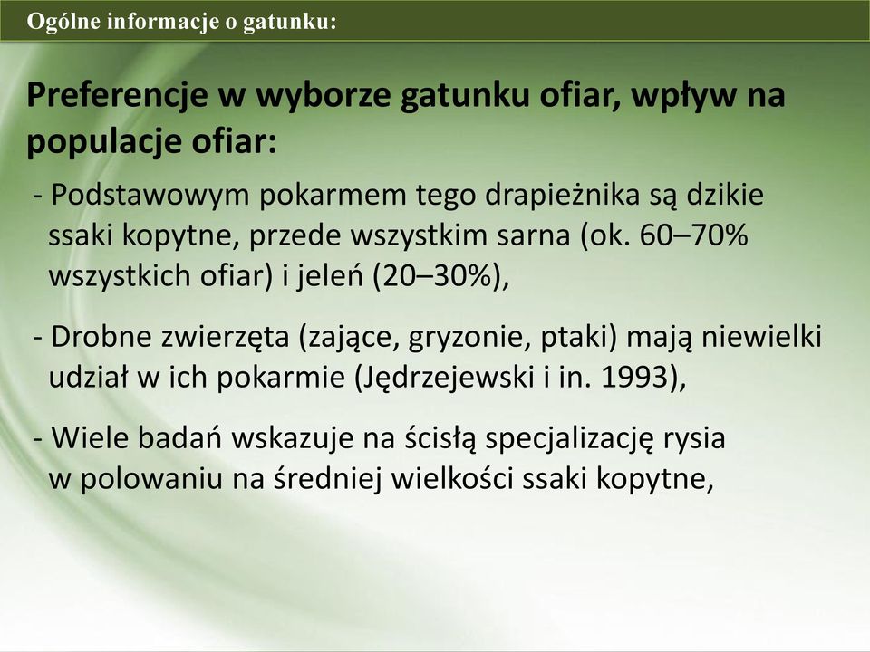 60 70% wszystkich ofiar) i jeleń (20 30%), - Drobne zwierzęta (zające, gryzonie, ptaki) mają niewielki udział