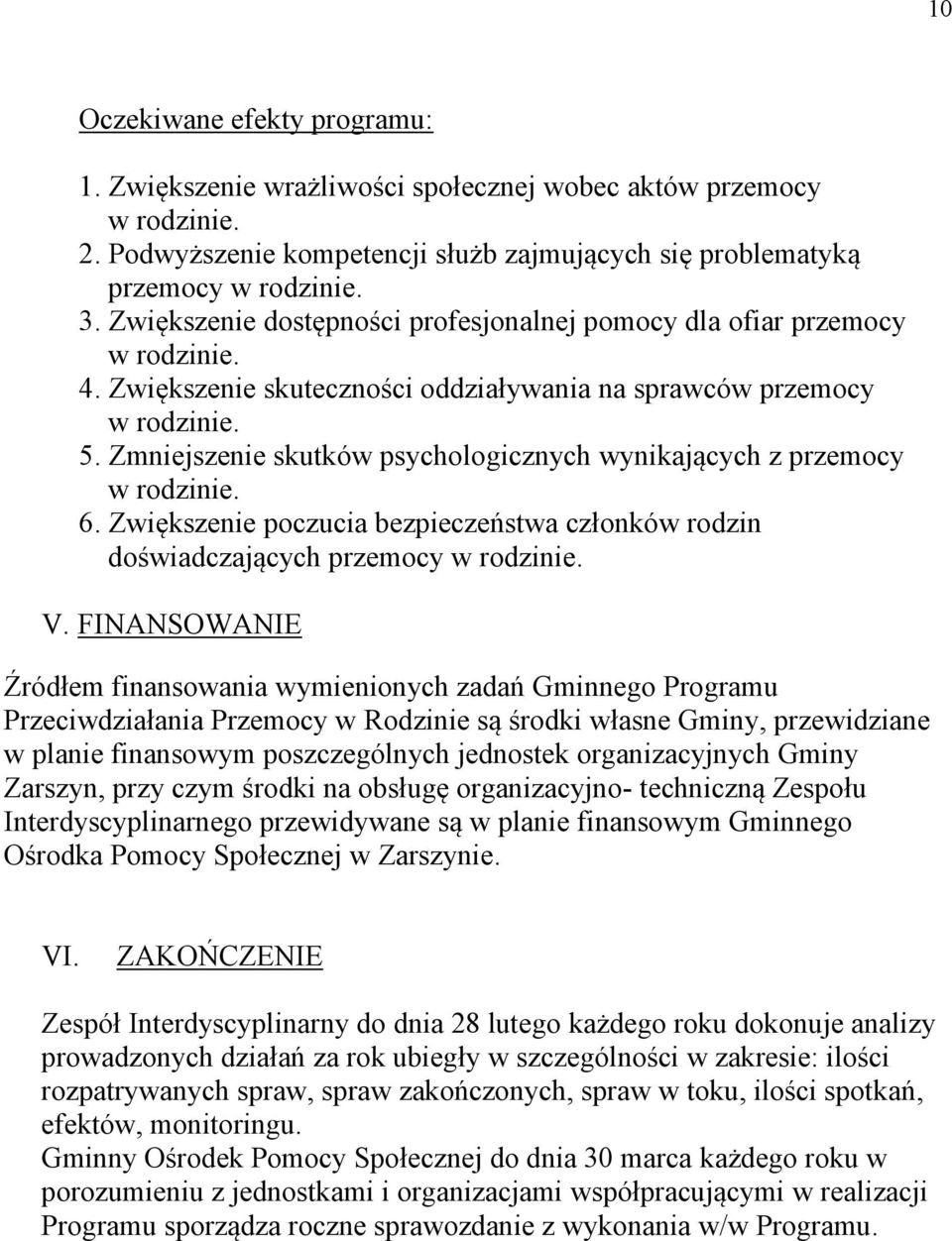 Zmniejszenie skutków psychologicznych wynikających z przemocy w rodzinie. 6. Zwiększenie poczucia bezpieczeństwa członków rodzin doświadczających przemocy w rodzinie. V.