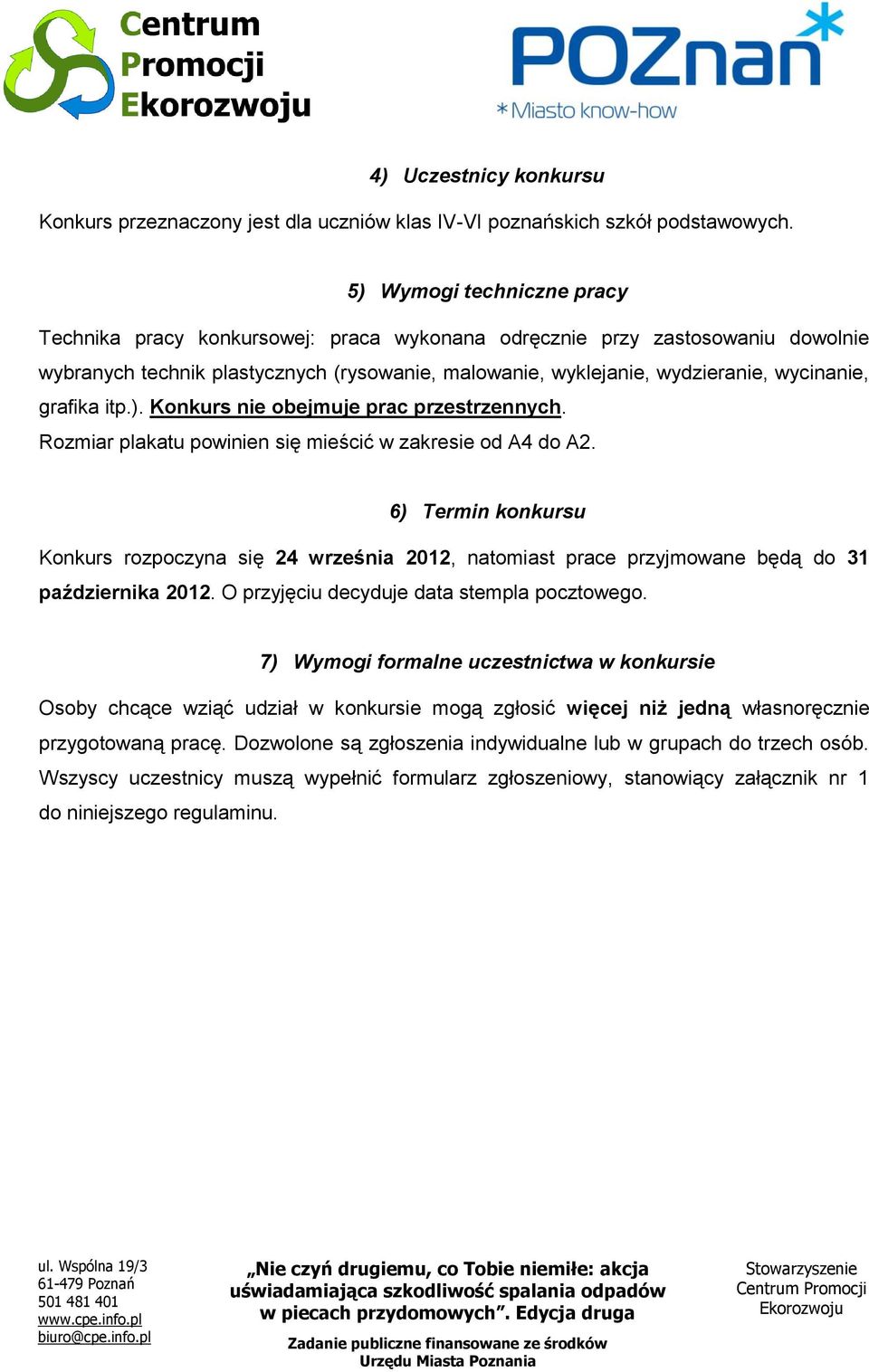 grafika itp.). Konkurs nie obejmuje prac przestrzennych. Rozmiar plakatu powinien się mieścić w zakresie od A4 do A2.