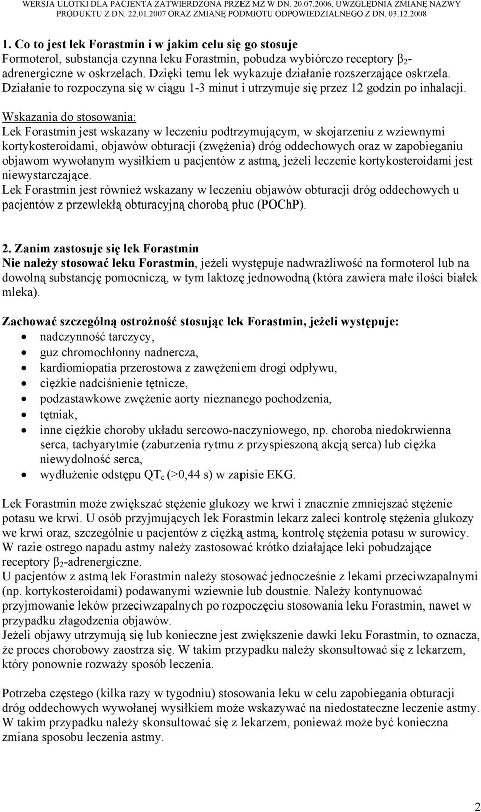 Wskazania do stosowania: Lek Forastmin jest wskazany w leczeniu podtrzymującym, w skojarzeniu z wziewnymi kortykosteroidami, objawów obturacji (zwężenia) dróg oddechowych oraz w zapobieganiu objawom