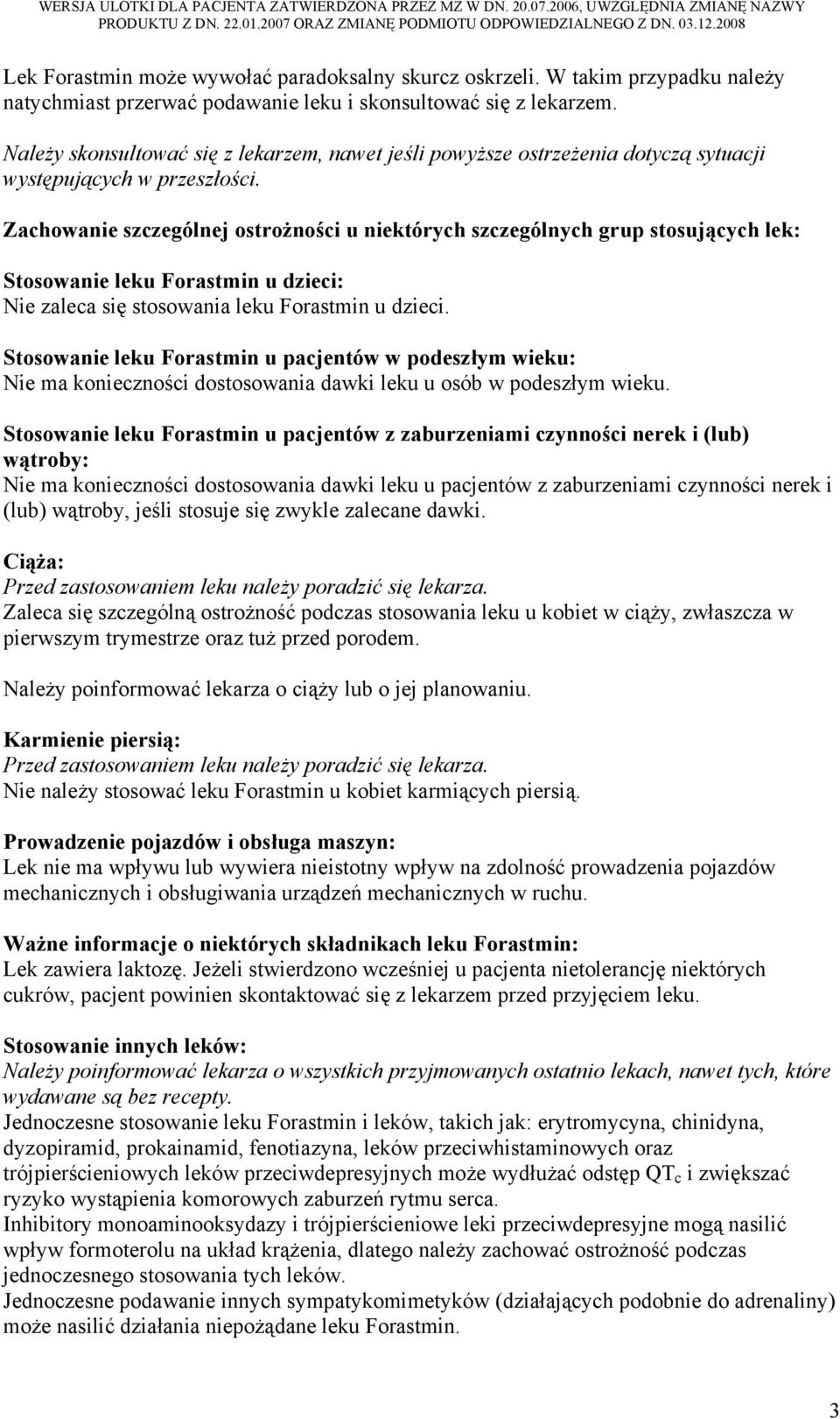 Zachowanie szczególnej ostrożności u niektórych szczególnych grup stosujących lek: Stosowanie leku Forastmin u dzieci: Nie zaleca się stosowania leku Forastmin u dzieci.