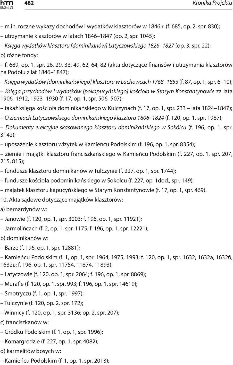 26, 29, 33, 49, 62, 64, 82 (akta dotyczące finansów i utrzymania klasztorów na Podolu z lat 1846 1847); Księga wydatków [dominikańskiego] klasztoru w Lachowcach 1768 1853 (f. 87, op. 1, spr.