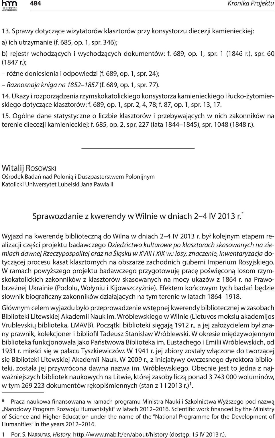 689, op. 1, spr. 77). 14. Ukazy i rozporządzenia rzymskokatolickiego konsystorza kamienieckiego i łucko-żytomierskiego dotyczące klasztorów: f. 689, op. 1, spr. 2, 4, 78; f. 87, op. 1, spr. 13, 17.