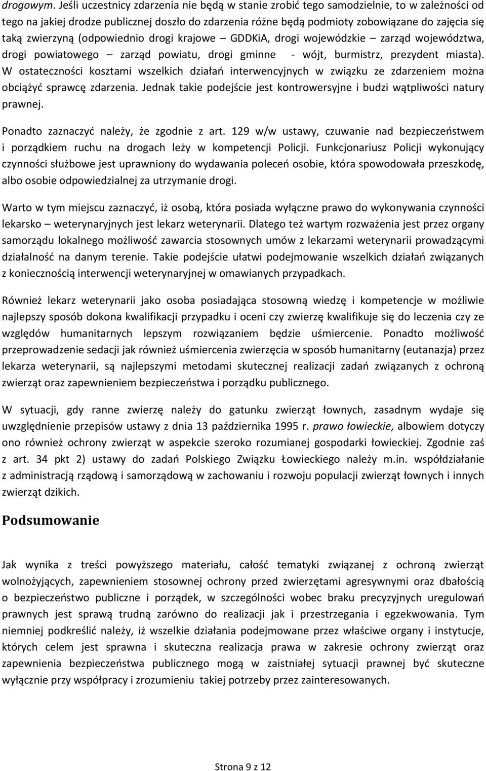 zwierzyną (odpowiednio drogi krajowe GDDKiA, drogi wojewódzkie zarząd województwa, drogi powiatowego zarząd powiatu, drogi gminne - wójt, burmistrz, prezydent miasta).