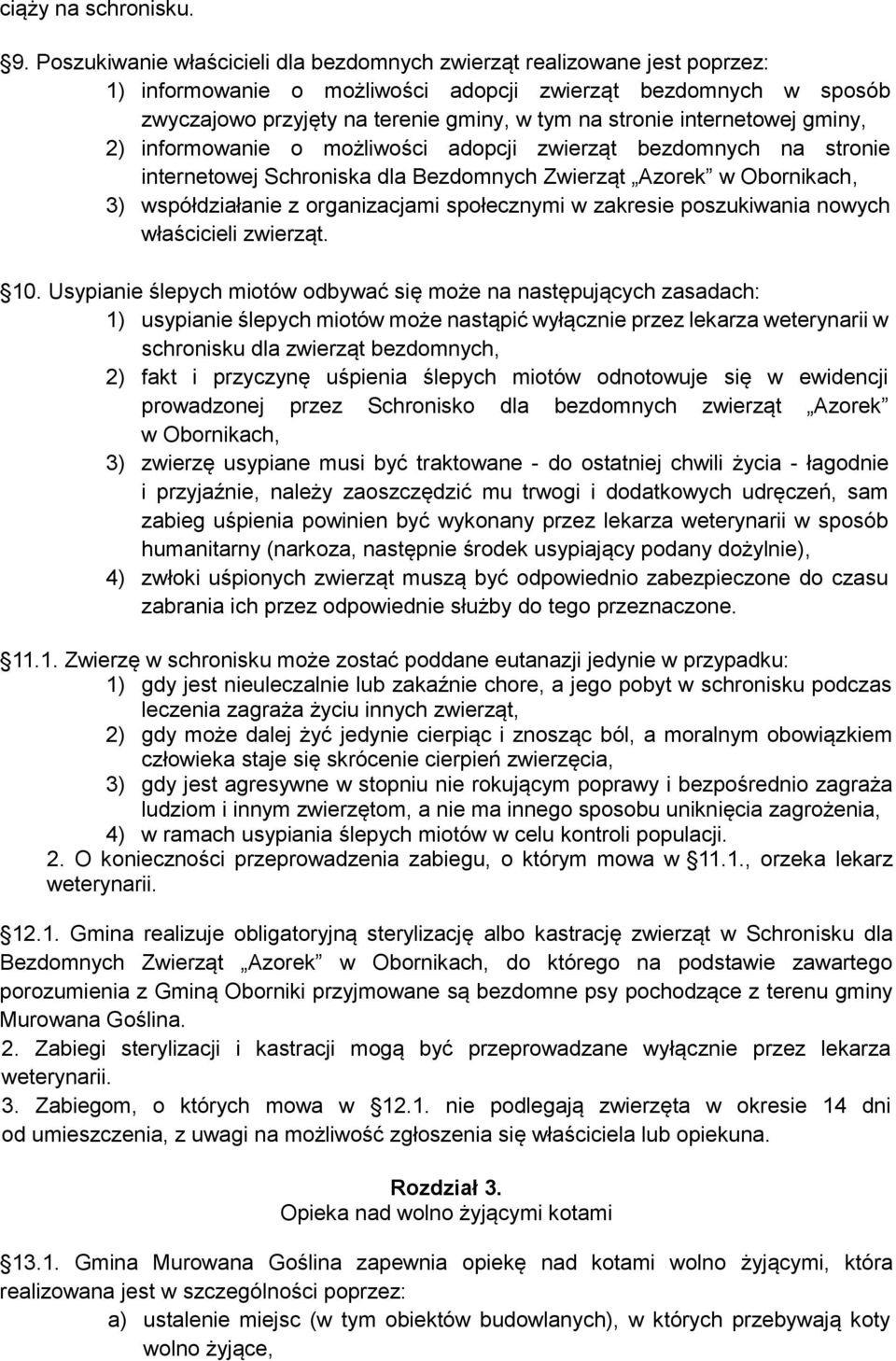 internetowej gminy, 2) informowanie o możliwości adopcji zwierząt bezdomnych na stronie internetowej Schroniska dla Bezdomnych Zwierząt Azorek w Obornikach, 3) współdziałanie z organizacjami