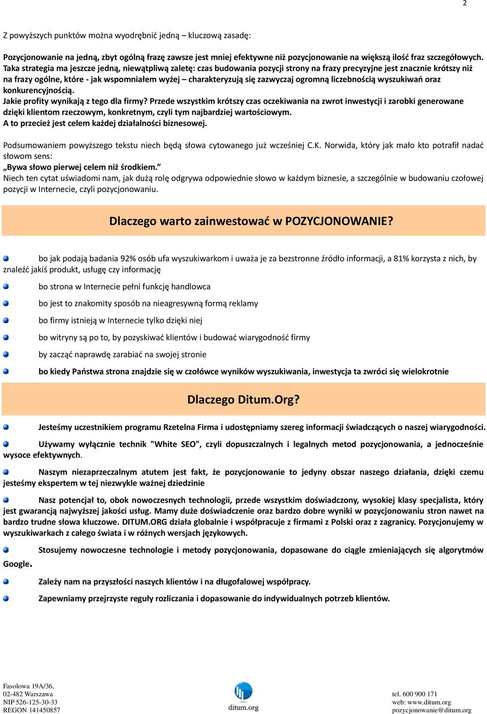 zazwyczaj ogromną liczebnością wyszukiwao oraz konkurencyjnością. Jakie profity wynikają z tego dla firmy?