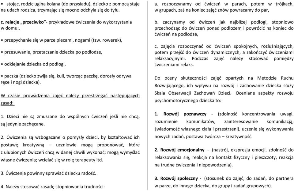 rowerek), przesuwanie, przetaczanie dziecka po podłodze, odklejanie dziecka od podłogi, paczka (dziecko zwija się, kuli, tworząc paczkę, dorosły odrywa ręce i nogi dziecka).