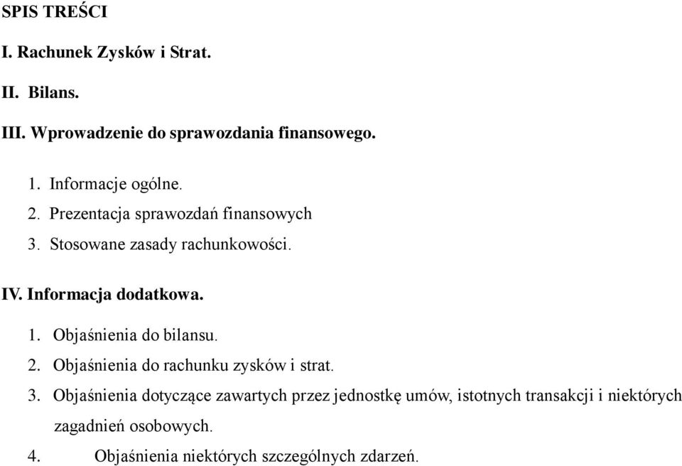 Informacja dodatkowa. 1. Objaśnienia do bilansu. 2. Objaśnienia do rachunku zysków i strat. 3.