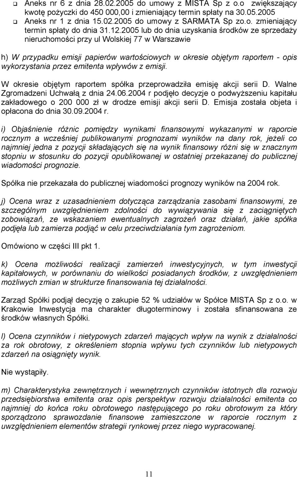 emitenta wpływów z emisji. W okresie objętym raportem spółka przeprowadziła emisję akcji serii D. Walne Zgromadzeni Uchwałą z dnia 24.06.