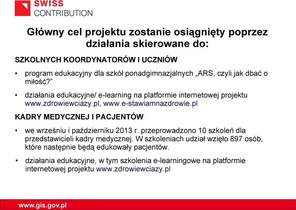 e-stawiamnazdrowie.pl KADRY MEDYCZNEJ I PACJENTÓW we wrześniu i październiku 2013 r. przeprowadzono 10 szkoleń dla przedstawicieli kadry medycznej.