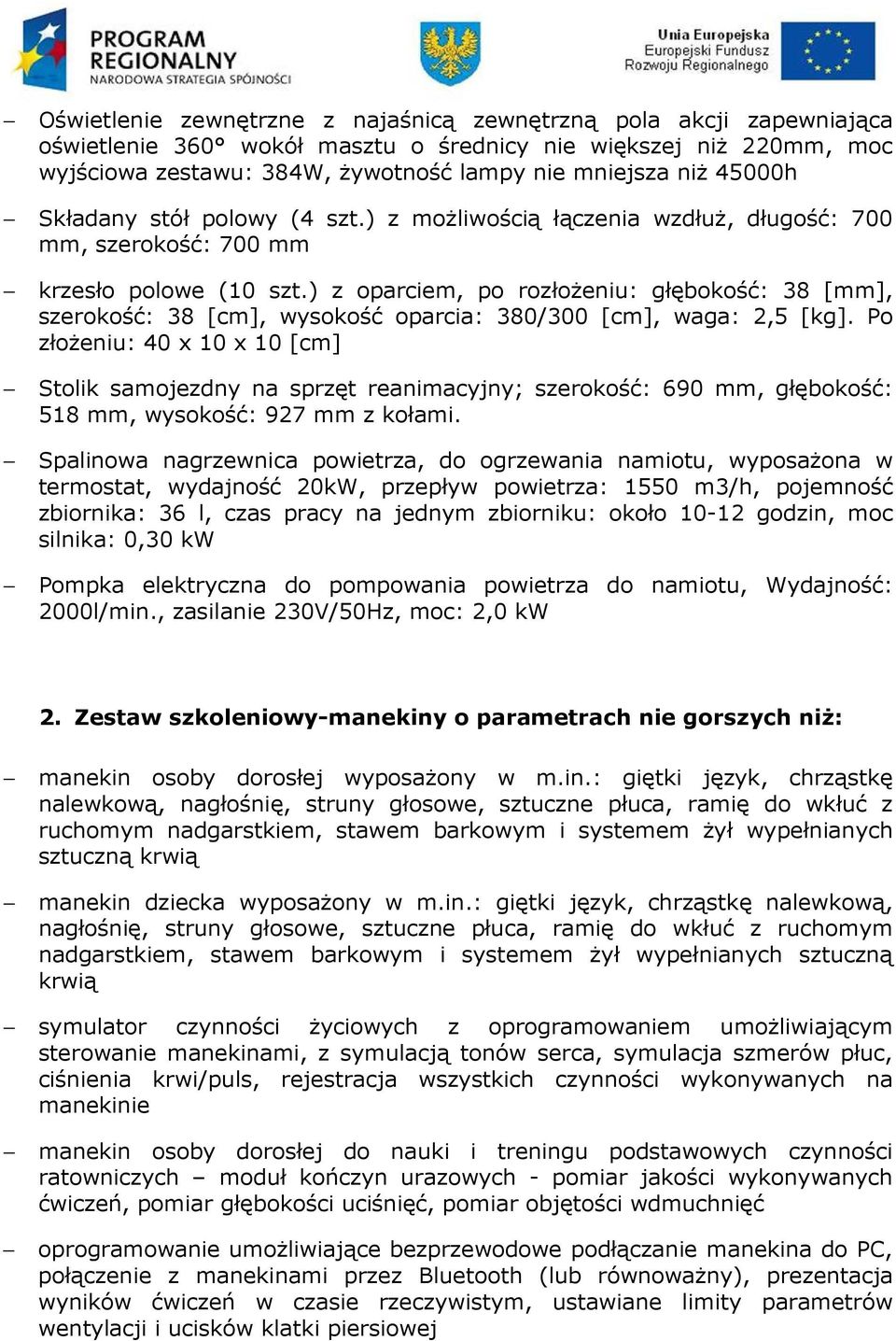 ) z oparciem, po rozłożeniu: głębokość: 38 [mm], szerokość: 38 [cm], wysokość oparcia: 380/300 [cm], waga: 2,5 [kg].