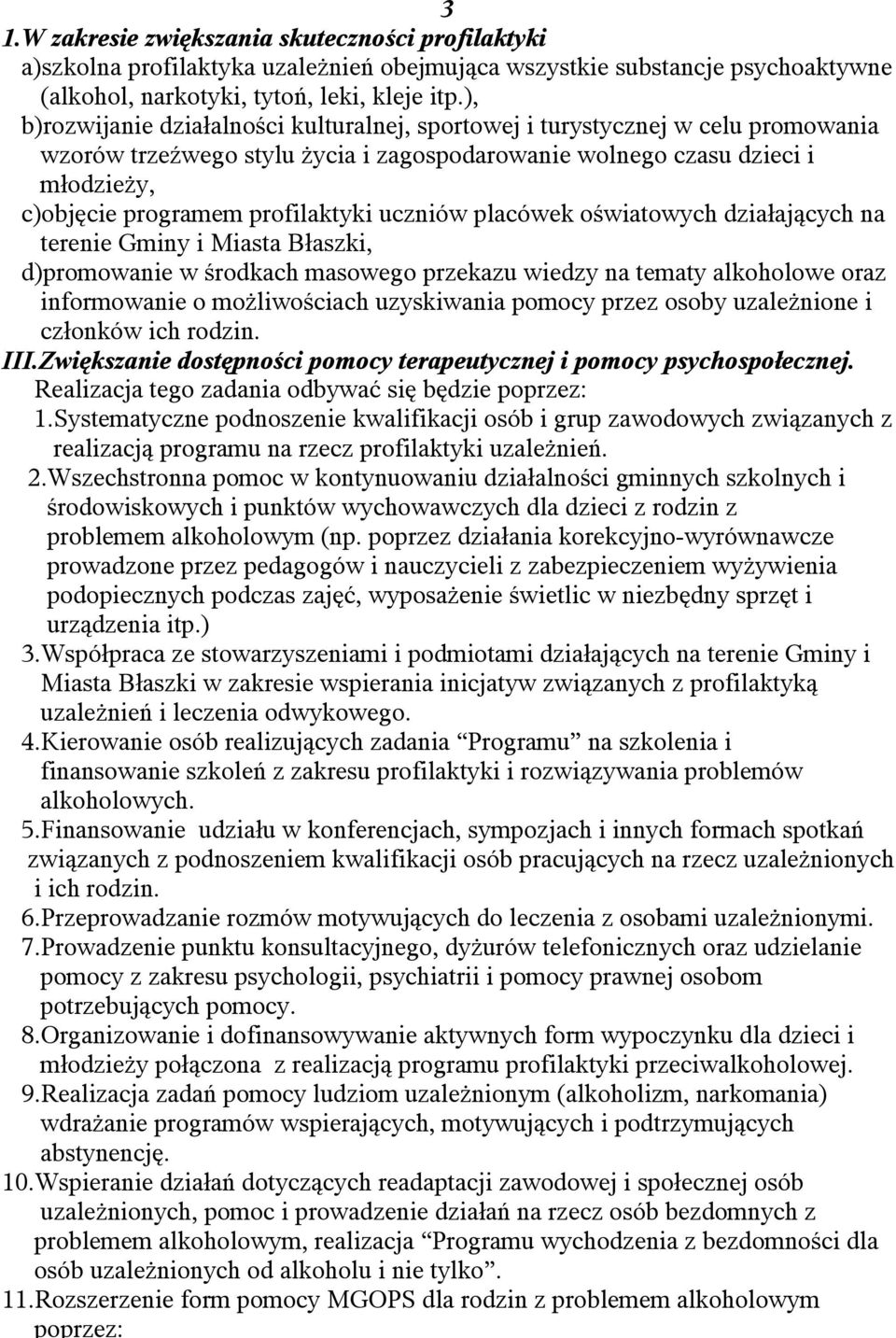 uczniów placówek oświatowych działających na terenie Gminy i Miasta Błaszki, d)promowanie w środkach masowego przekazu wiedzy na tematy alkoholowe oraz informowanie o możliwościach uzyskiwania pomocy