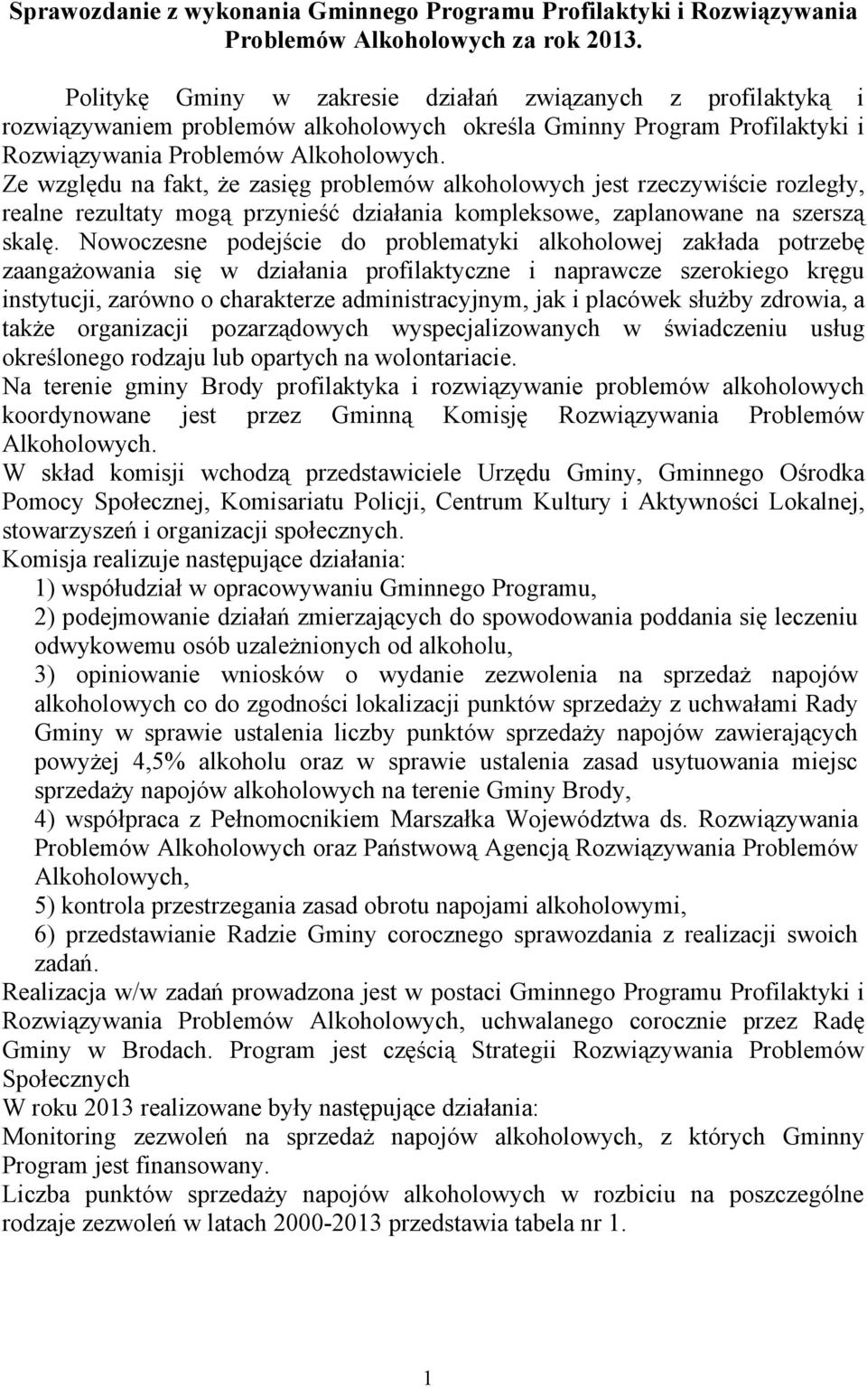 Ze względu na fakt, że zasięg problemów alkoholowych jest rzeczywiście rozległy, realne rezultaty mogą przynieść działania kompleksowe, zaplanowane na szerszą skalę.