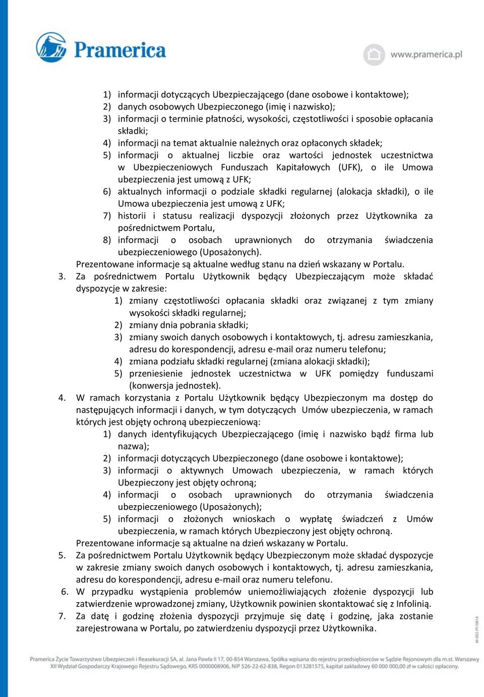 Kapitałowych (UFK), o ile Umowa ubezpieczenia jest umową z UFK; 6) aktualnych informacji o podziale składki regularnej (alokacja składki), o ile Umowa ubezpieczenia jest umową z UFK; 7) historii i