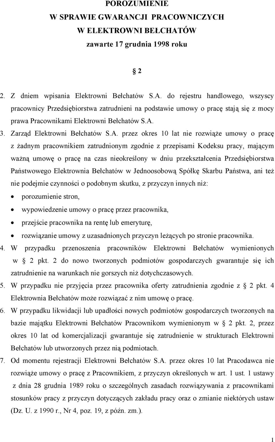 nieokreślony w dniu przekształcenia Przedsiębiorstwa Państwowego Elektrownia Bełchatów w Jednoosobową Spółkę Skarbu Państwa, ani też nie podejmie czynności o podobnym skutku, z przyczyn innych niż: